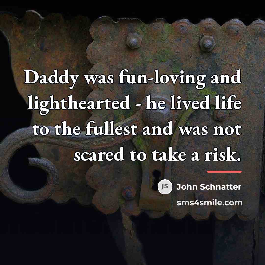 “Daddy was fun-loving and lighthearted - he lived life to…” quote by John Schnatter