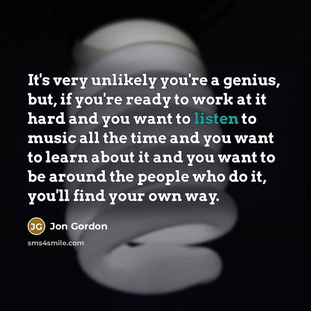 “It's very unlikely you're a genius, but, if you're ready…” quote by Jon Gordon