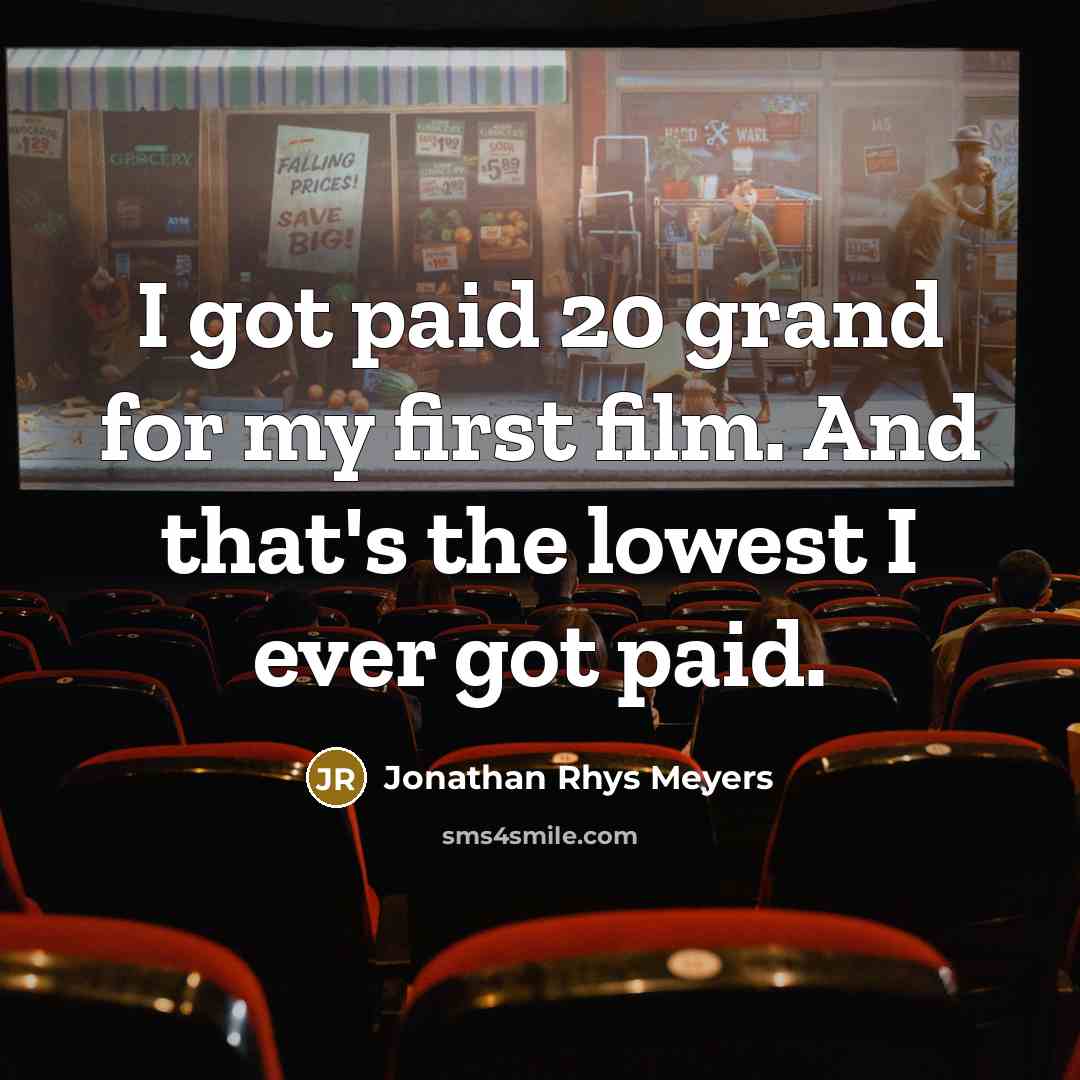 “I got paid 20 grand for my first film. And…” quote by Jonathan Rhys Meyers