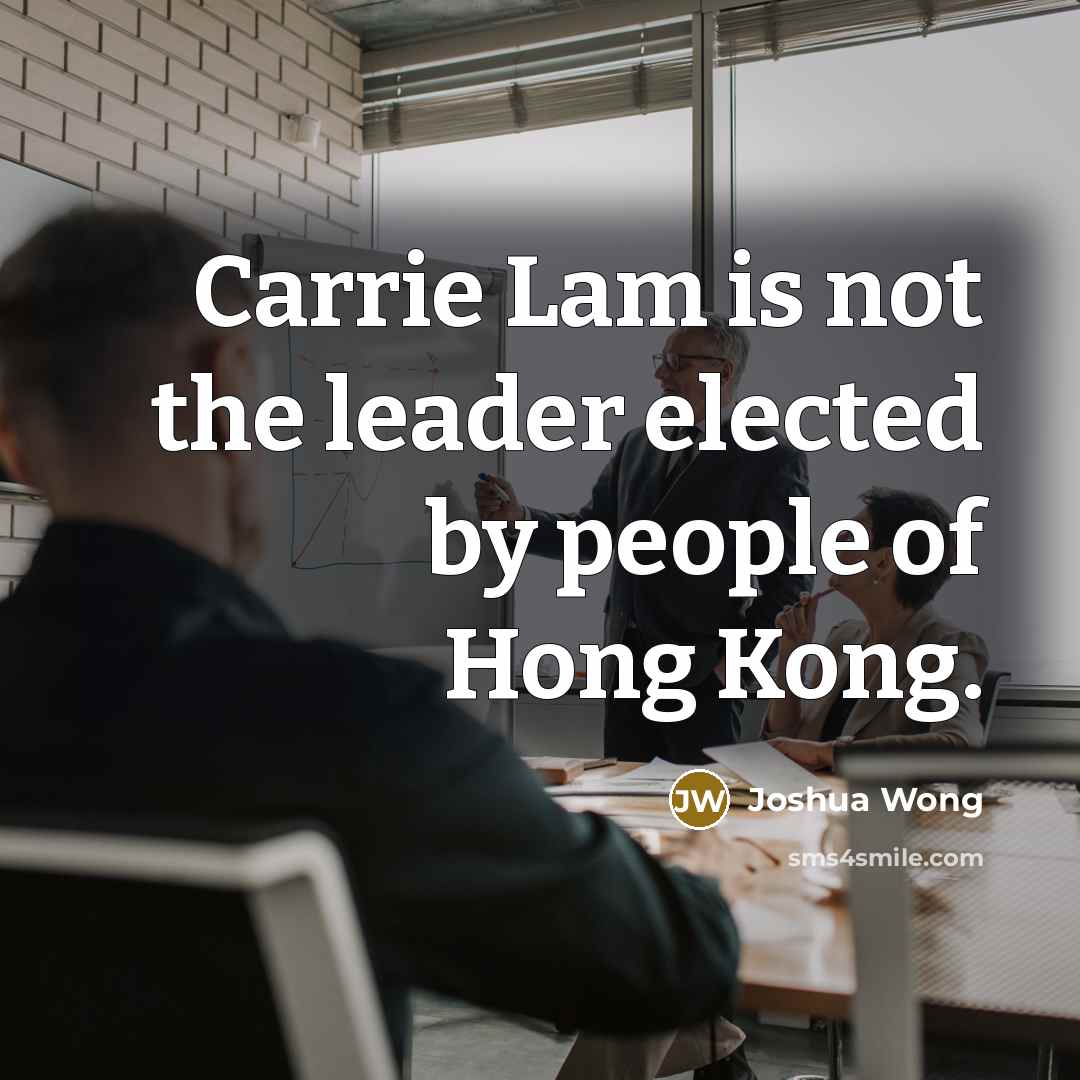 “Carrie Lam is not the leader elected by people of…” quote by Joshua Wong