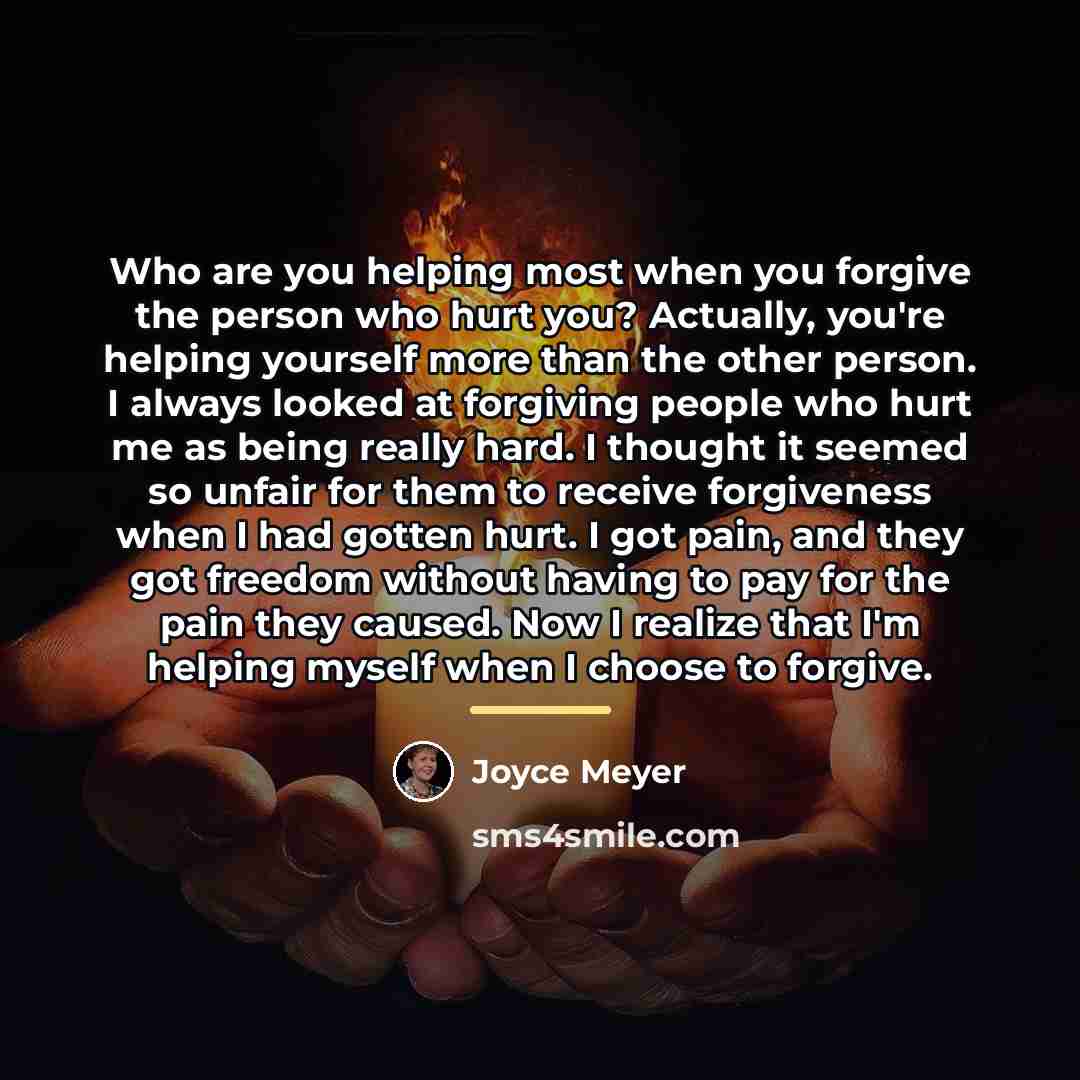 “Who are you helping most when you forgive the person…” quote by Joyce Meyer
