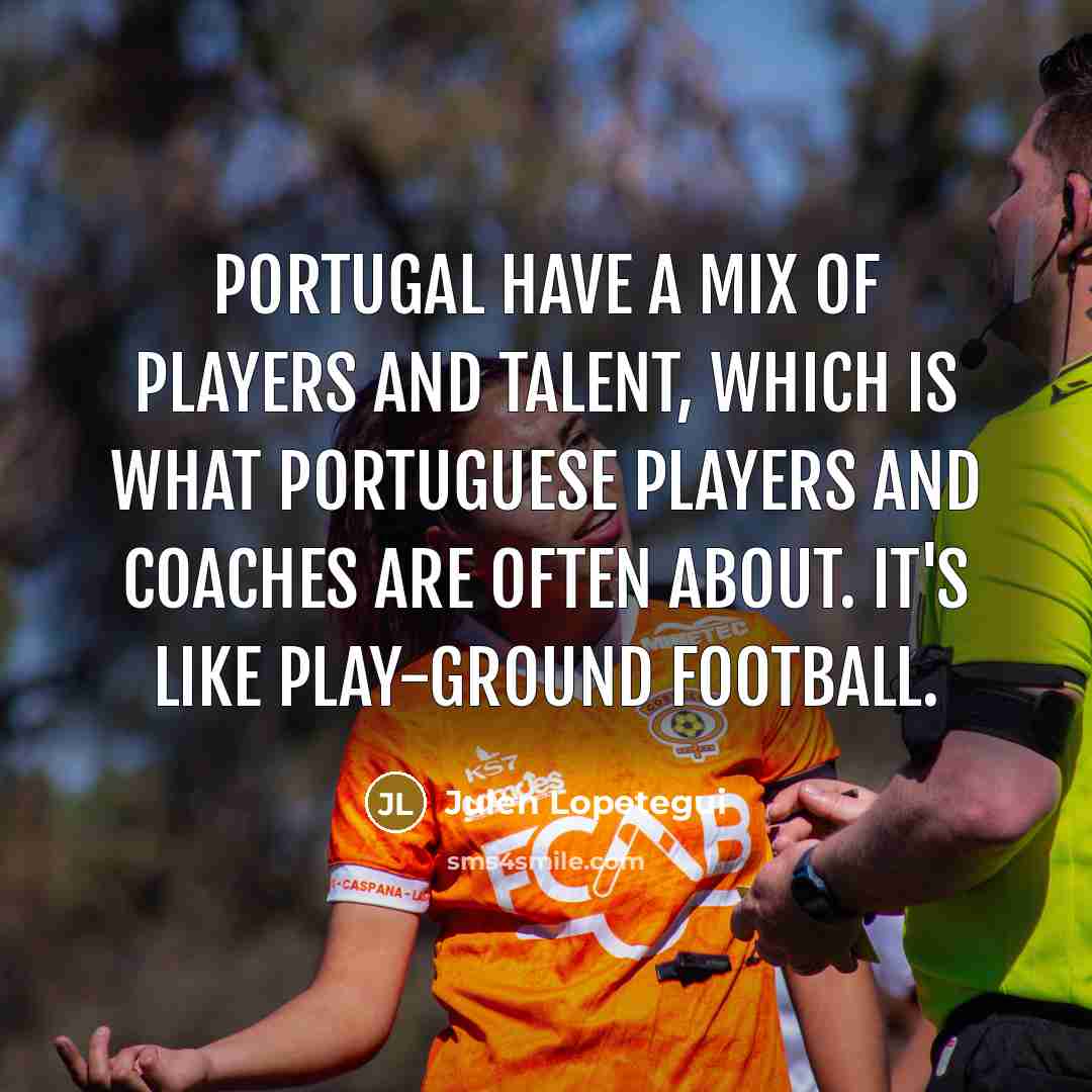 “Portugal have a mix of players and talent, which is…” quote by Julen Lopetegui