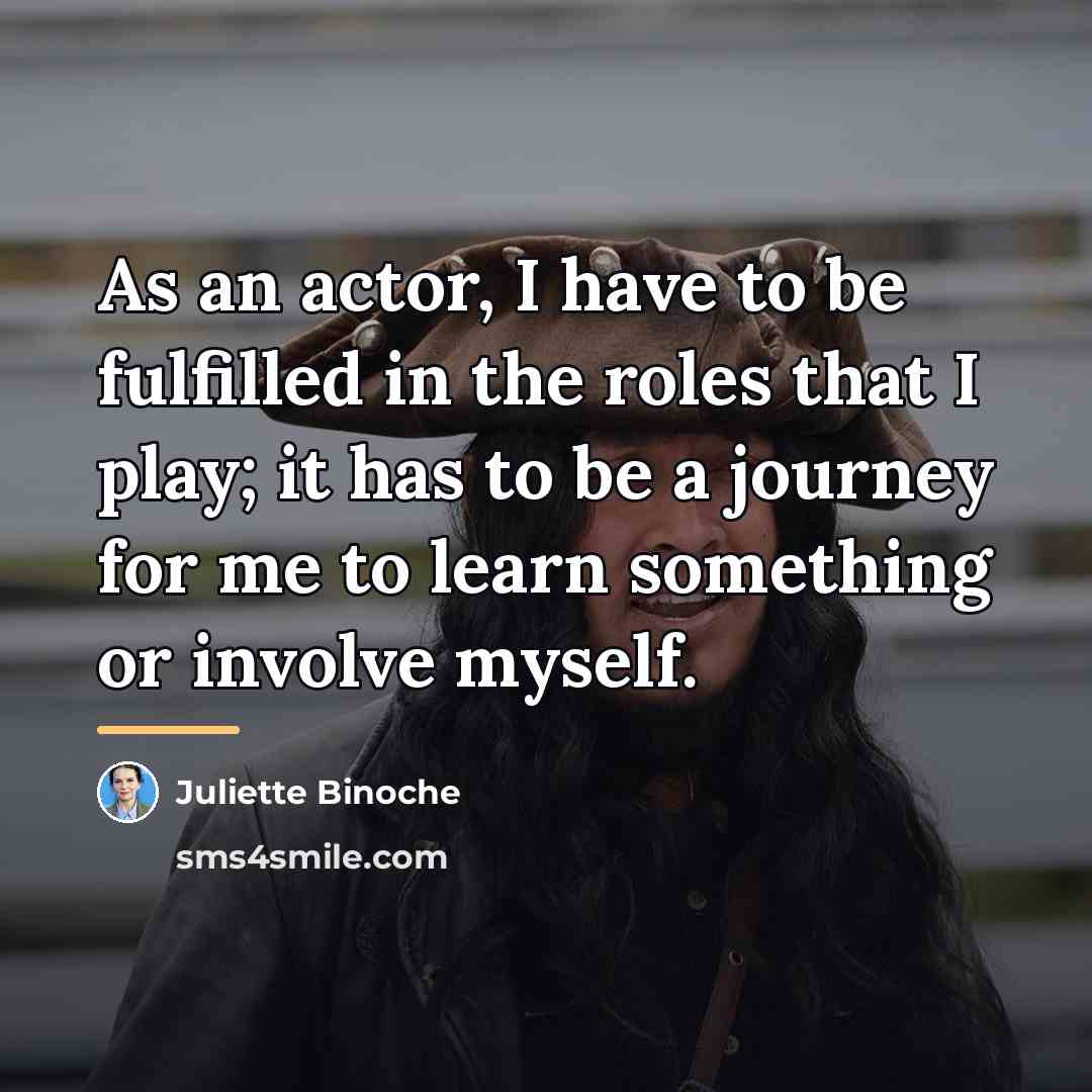 “As an actor, I have to be fulfilled in the…” quote by Juliette Binoche