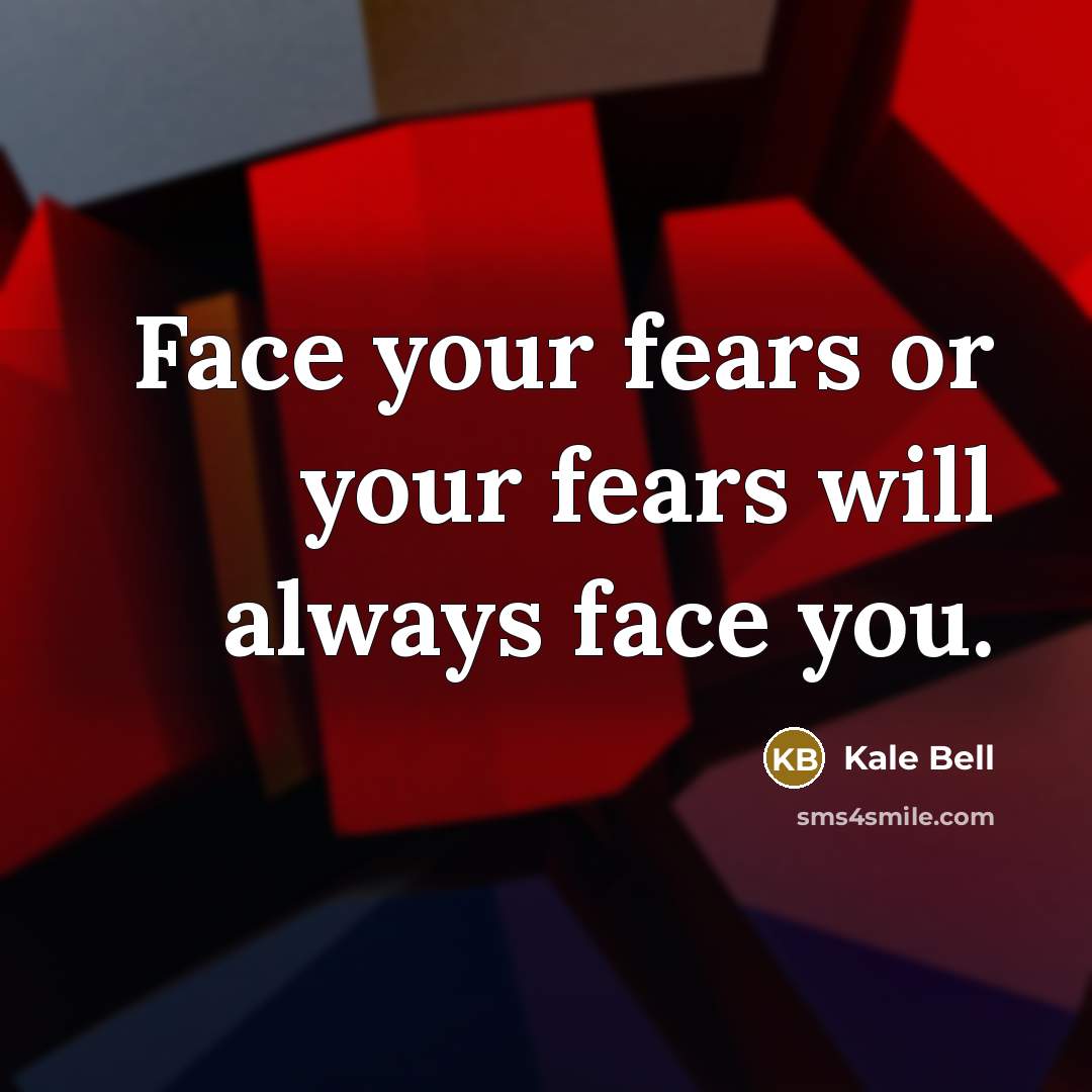 “Face your fears or your fears will always face you.…” quote by Kale Bell