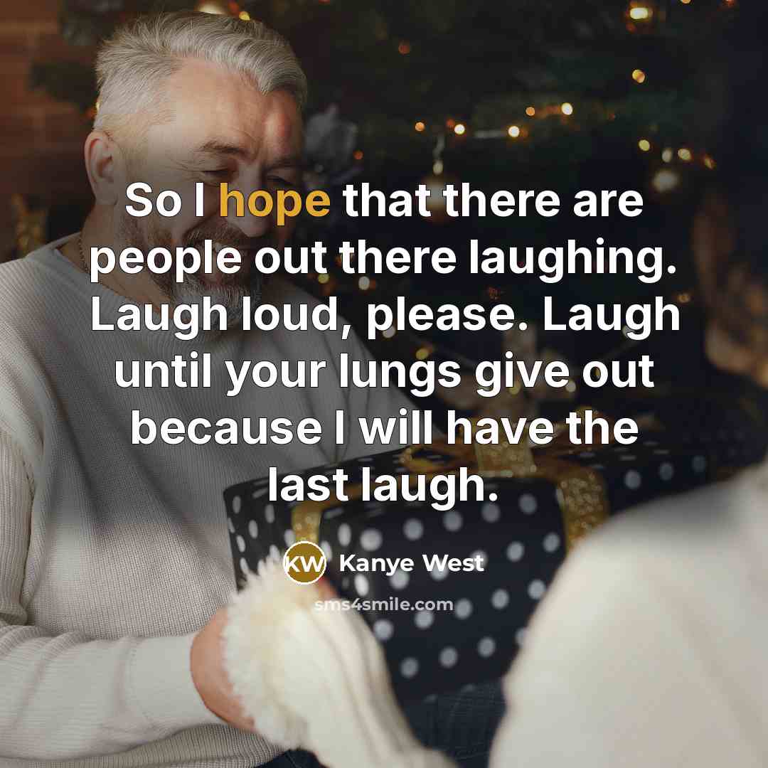 “So I hope that there are people out there laughing.…” quote by Kanye West