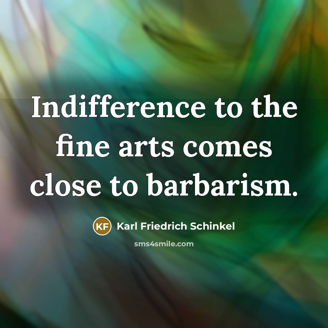 “Indifference to the fine arts comes close to barbarism.…” quote by Karl Friedrich Schinkel