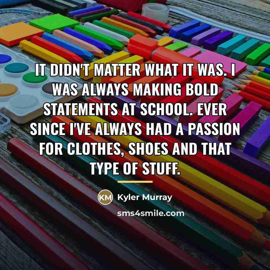 “It didn't matter what it was. I was always making…” quote by Kyler Murray