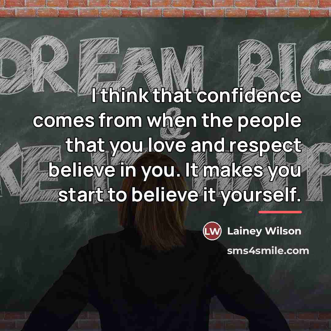 “I think that confidence comes from when the people that…” quote by Lainey Wilson