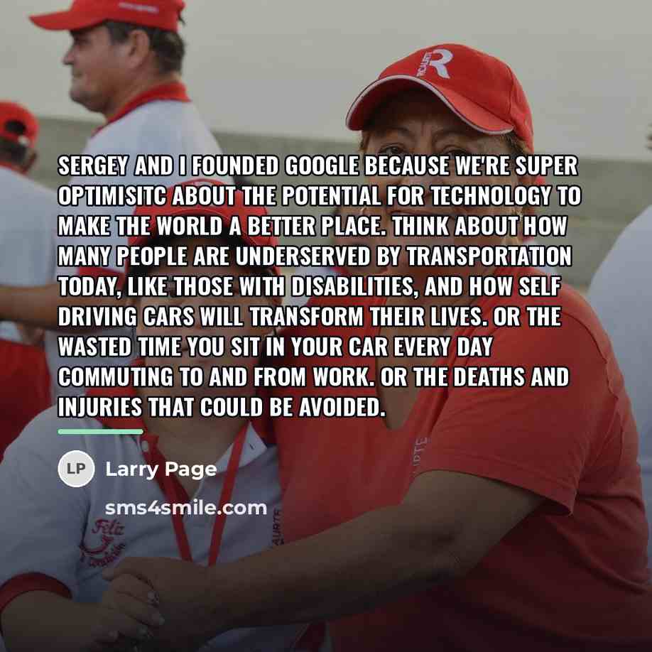 “Sergey and I founded Google because we're super optimisitc about…” quote by Larry Page