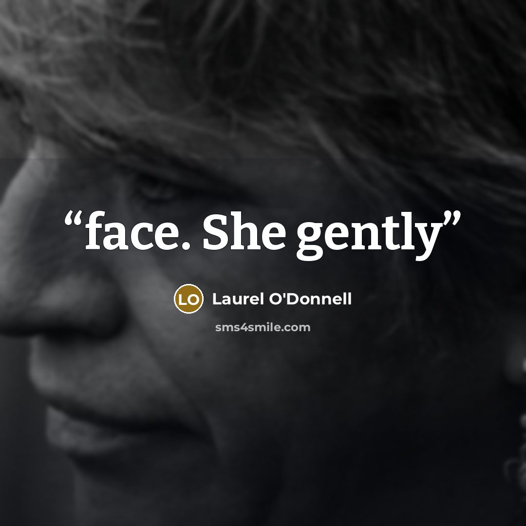 “face. She gently” quote by Laurel O'Donnell