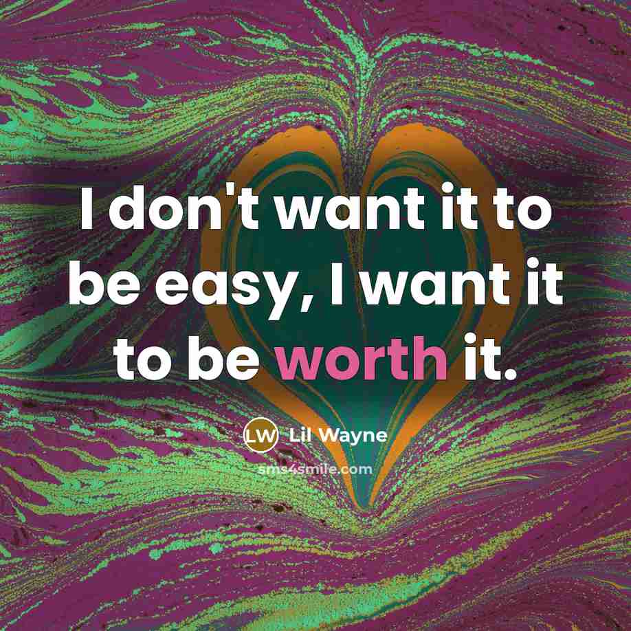 “I don't want it to be easy, I want it…” quote by Lil Wayne