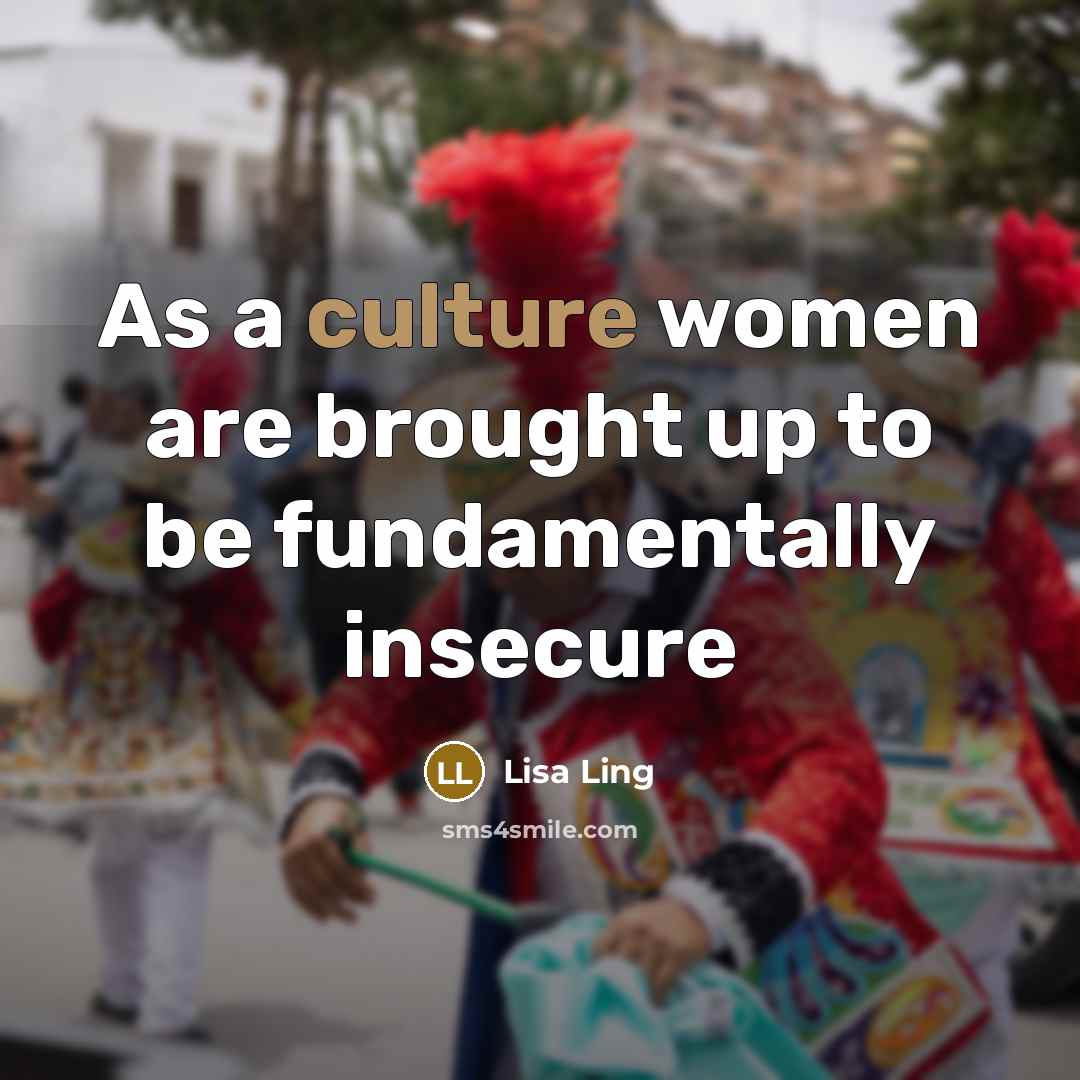 “As a culture women are brought up to be fundamentally…” quote by Lisa Ling