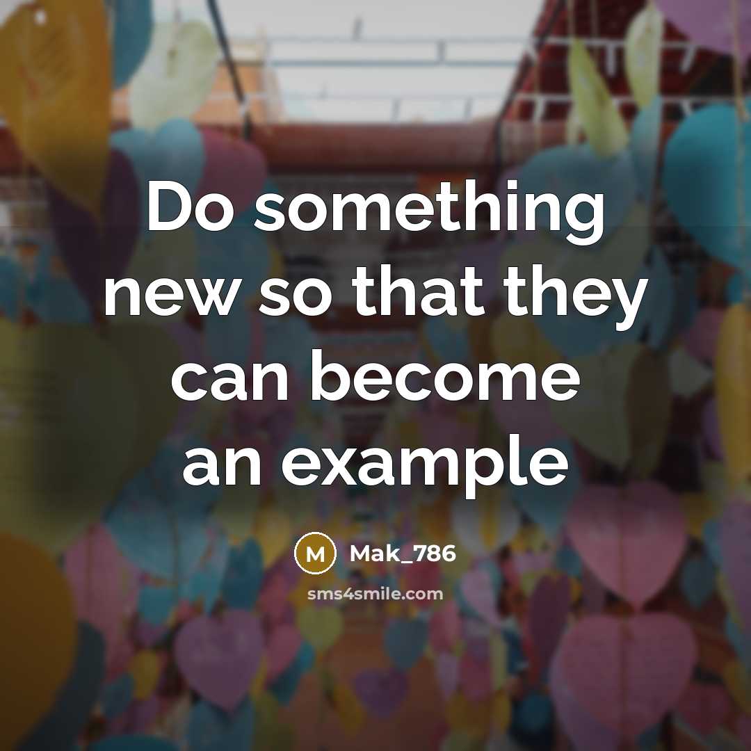 “Do something new so that they can become an example…” quote by Mak_786