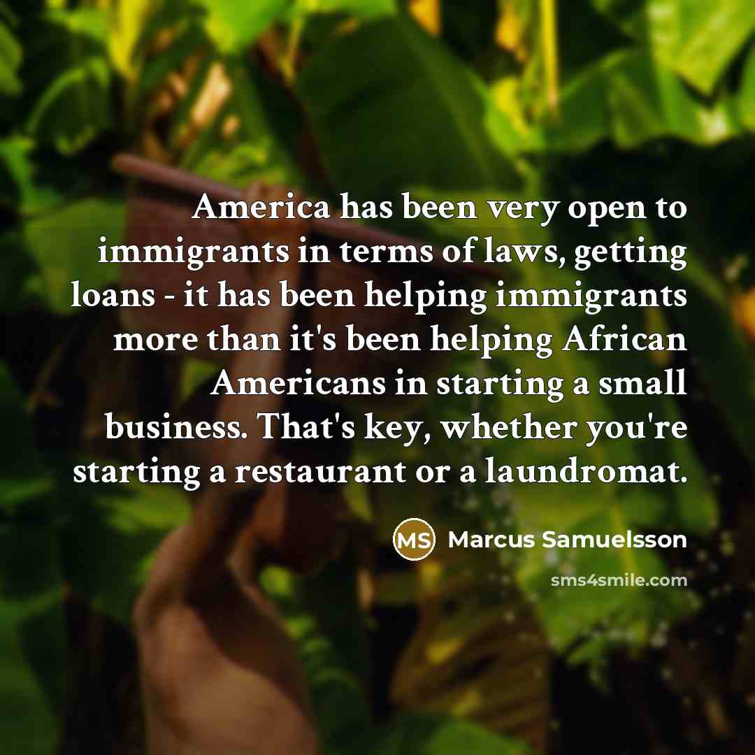 “America has been very open to immigrants in terms of…” quote by Marcus Samuelsson