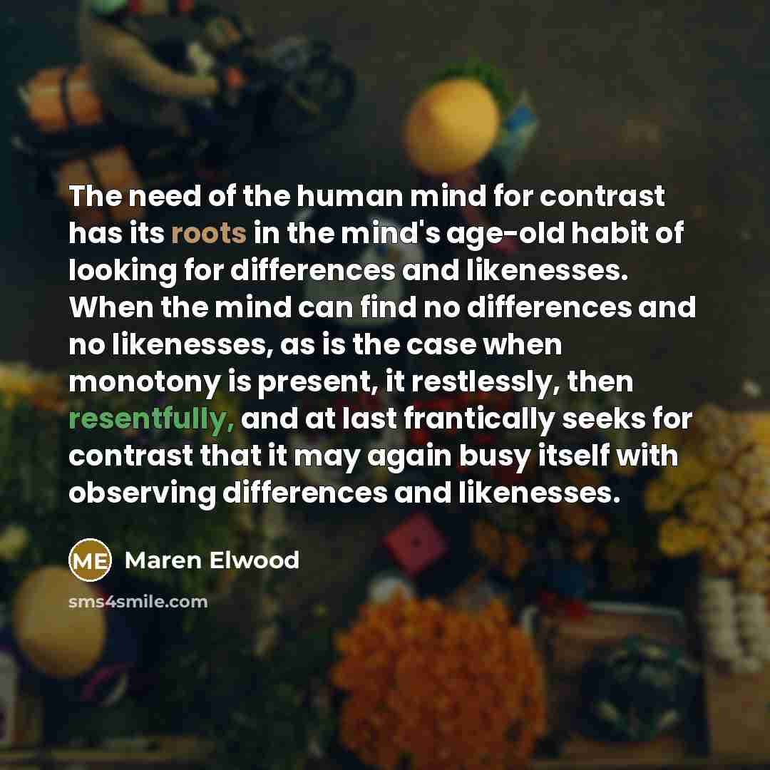 “The need of the human mind for contrast has its…” quote by Maren Elwood