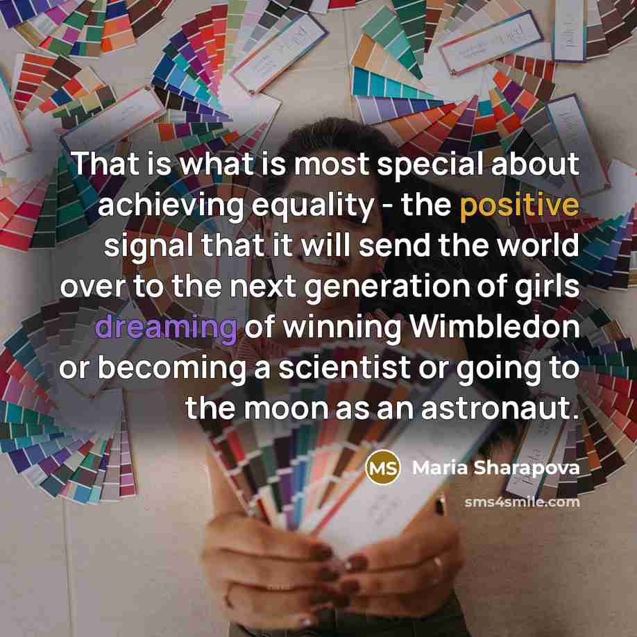 “That is what is most special about achieving equality -…” quote by Maria Sharapova