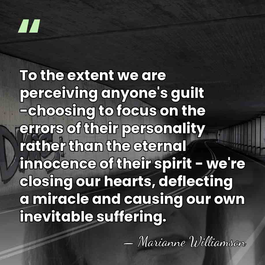 To the extent we are perceiving anyone's guilt -choosing to focus on&hellip; - Marianne Williamson