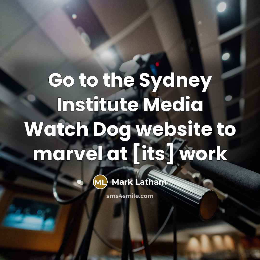 “Go to the Sydney Institute Media Watch Dog website to…” quote by Mark Latham