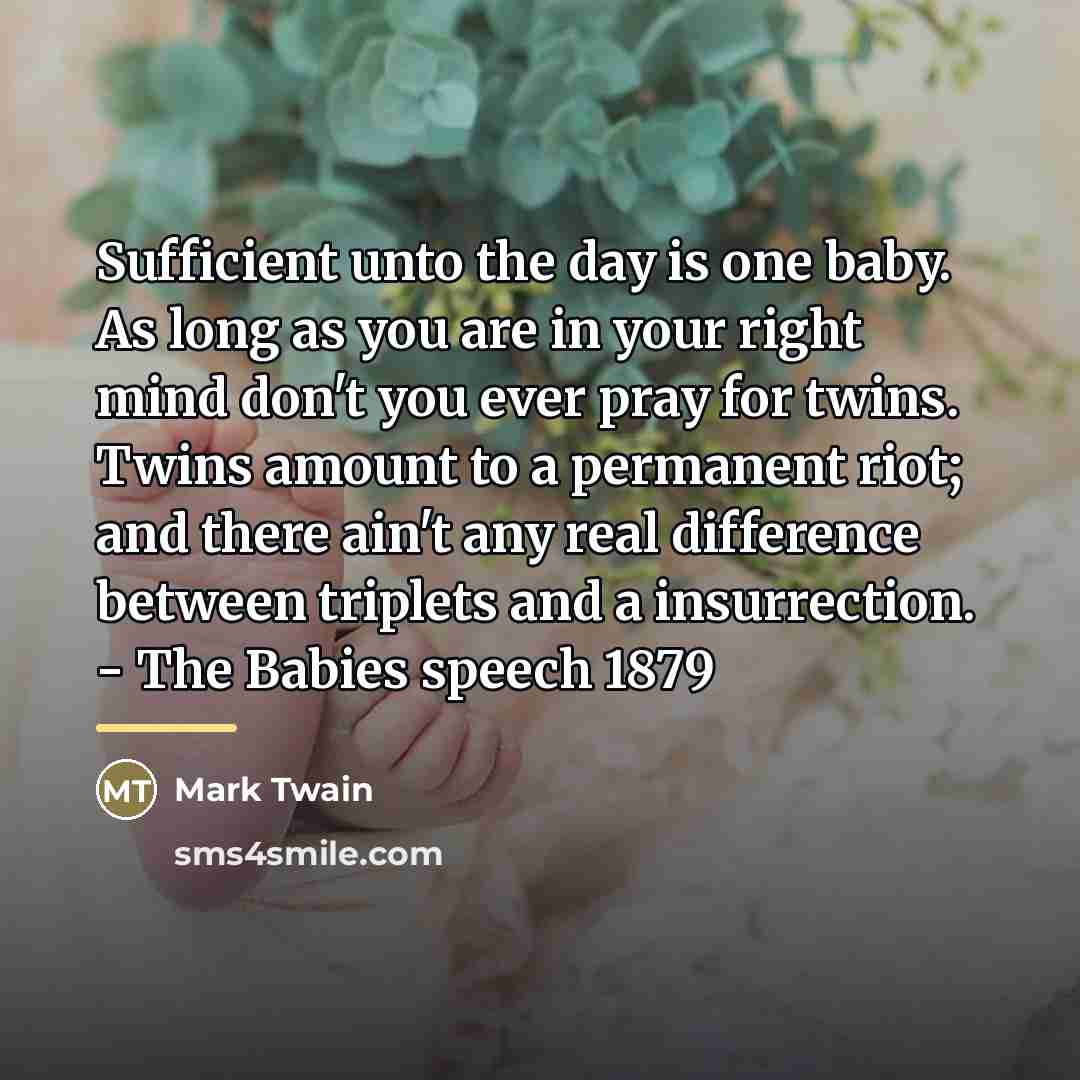 “Sufficient unto the day is one baby. As long as…” quote by Mark Twain
