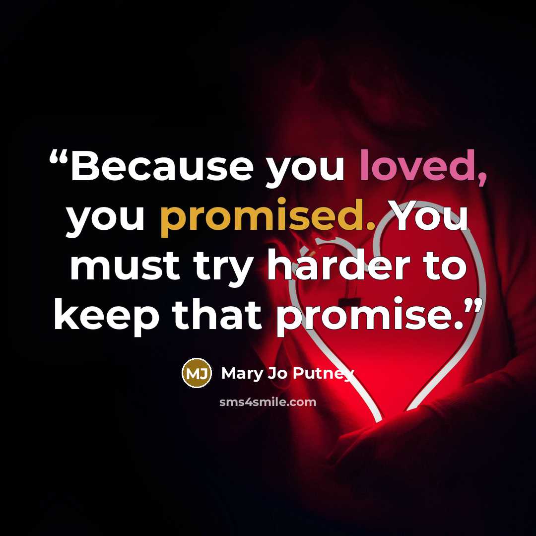 “Because you loved, you promised. You must try harder to keep that promise.” quote by Mary Jo Putney