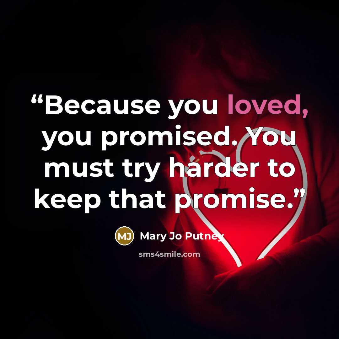 “Because you loved, you promised. You must try harder to keep that promise.” quote by Mary Jo Putney