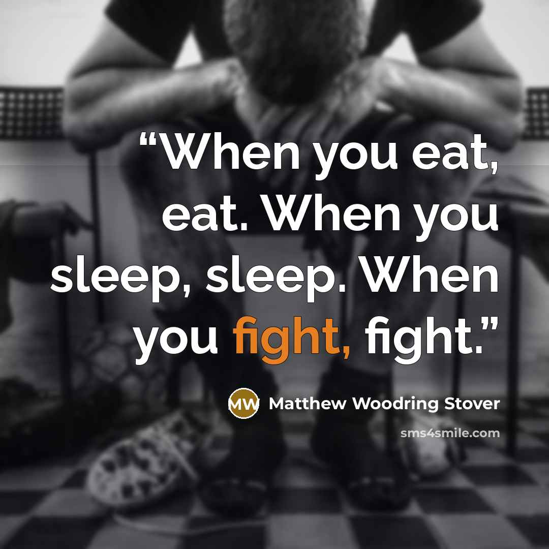 “When you eat, eat. When you sleep, sleep. When you fight, fight.” quote by Matthew Woodring Stover