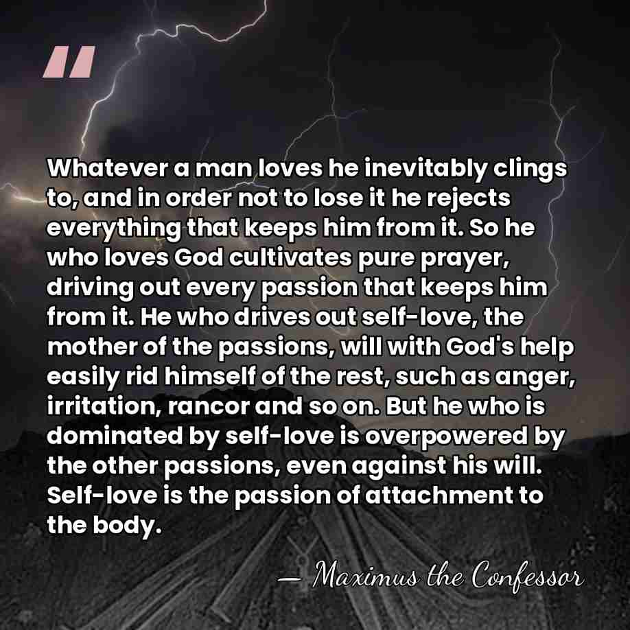 Whatever a man loves he inevitably clings to, and in order not&hellip; - Maximus the Confessor