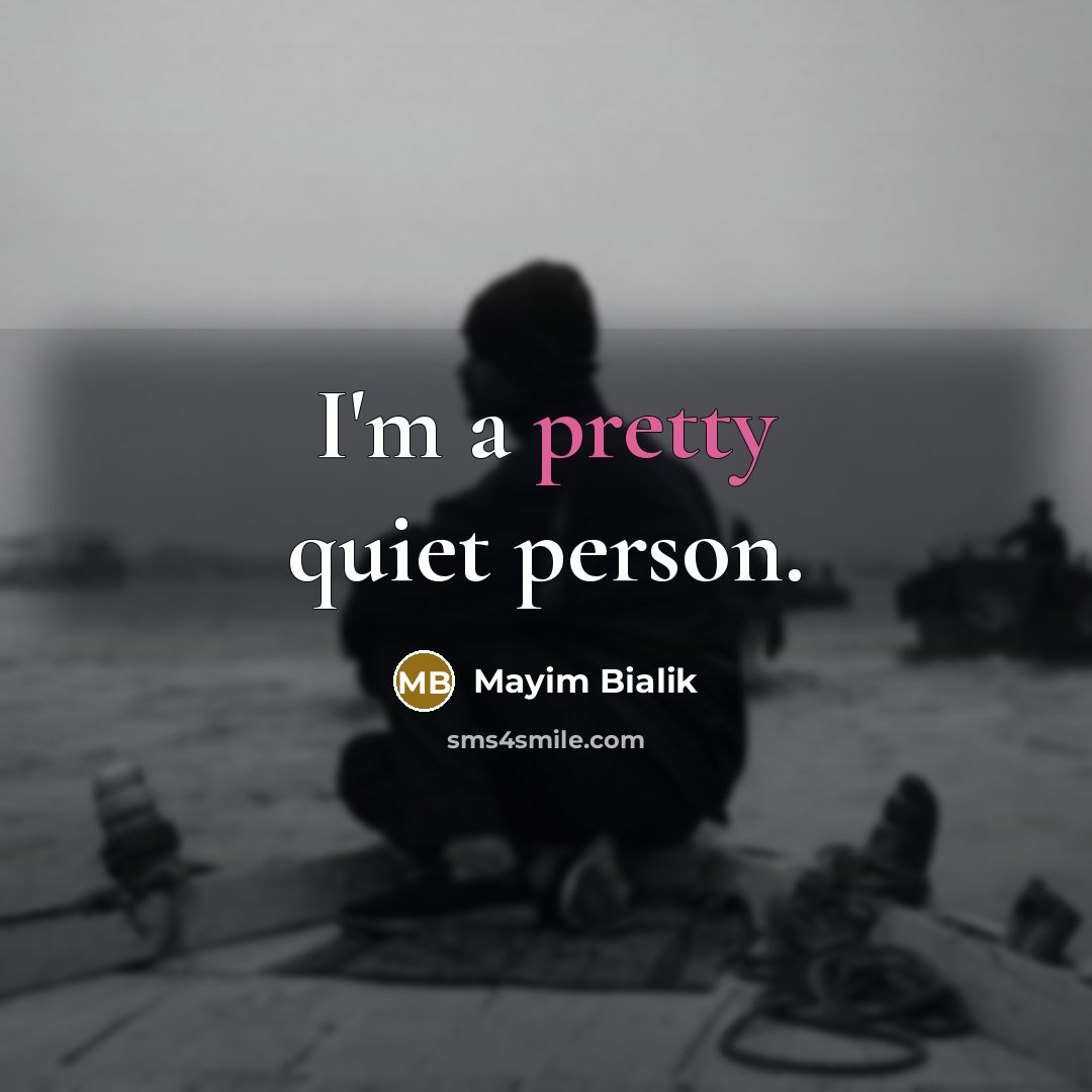 “I'm a pretty quiet person.…” quote by Mayim Bialik