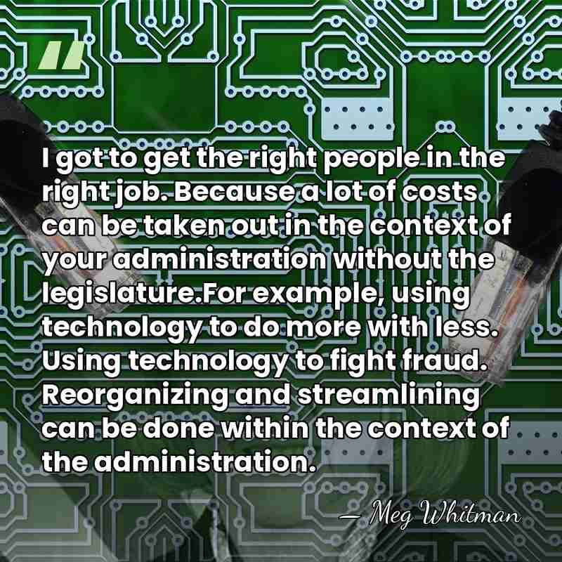 I got to get the right people in the right job. Because&hellip; - Meg Whitman