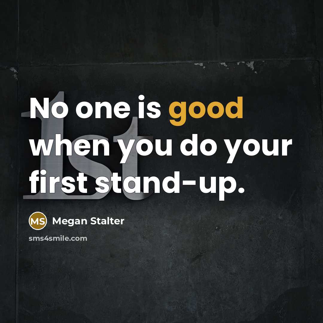 “No one is good when you do your first stand-up.…” quote by Megan Stalter