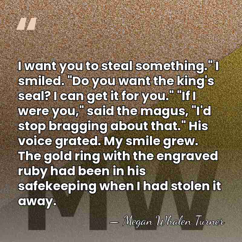 I want you to steal something." I smiled. "Do you want the&hellip; - Megan Whalen Turner