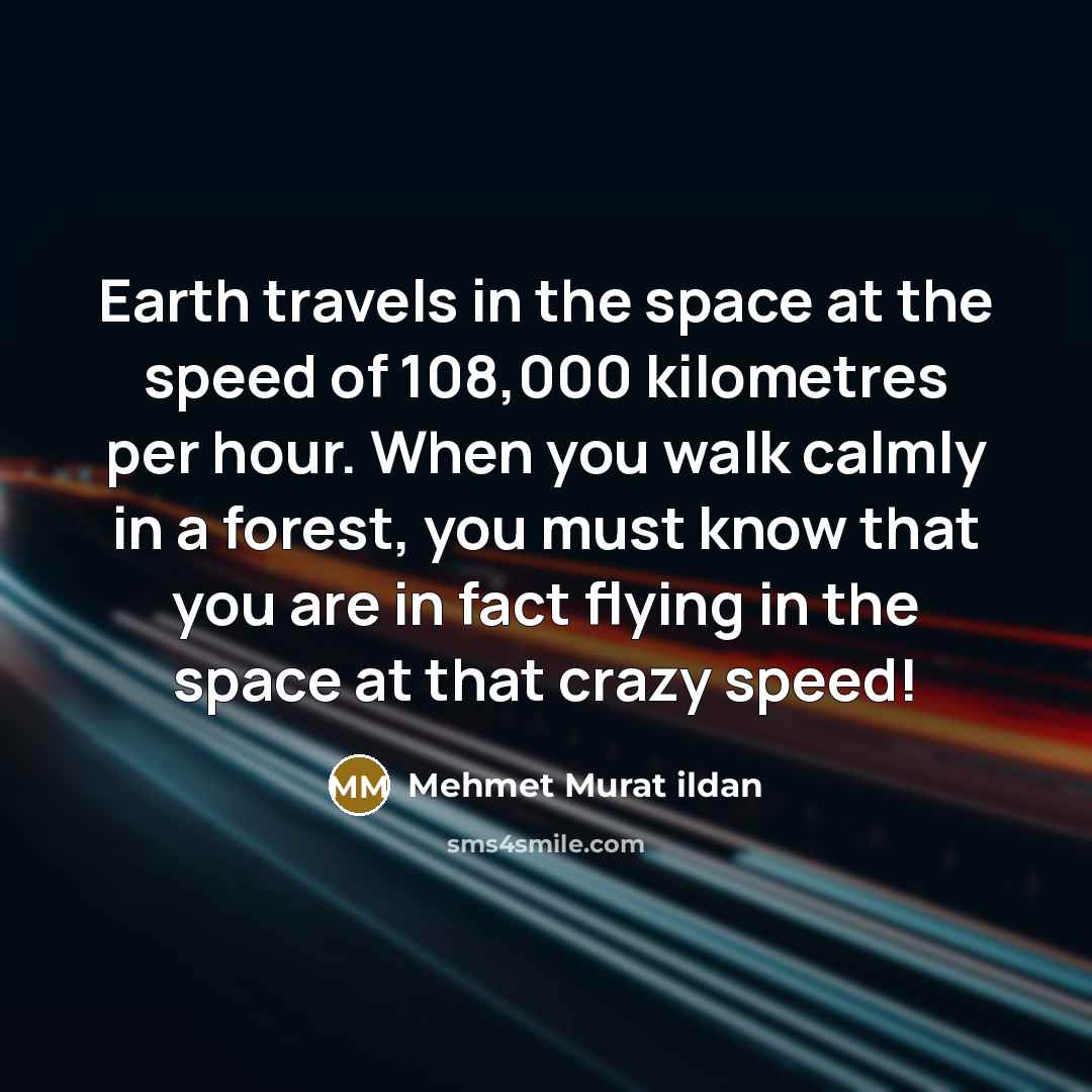 “Earth travels in the space at the speed of 108,000…” quote by Mehmet Murat Ildan