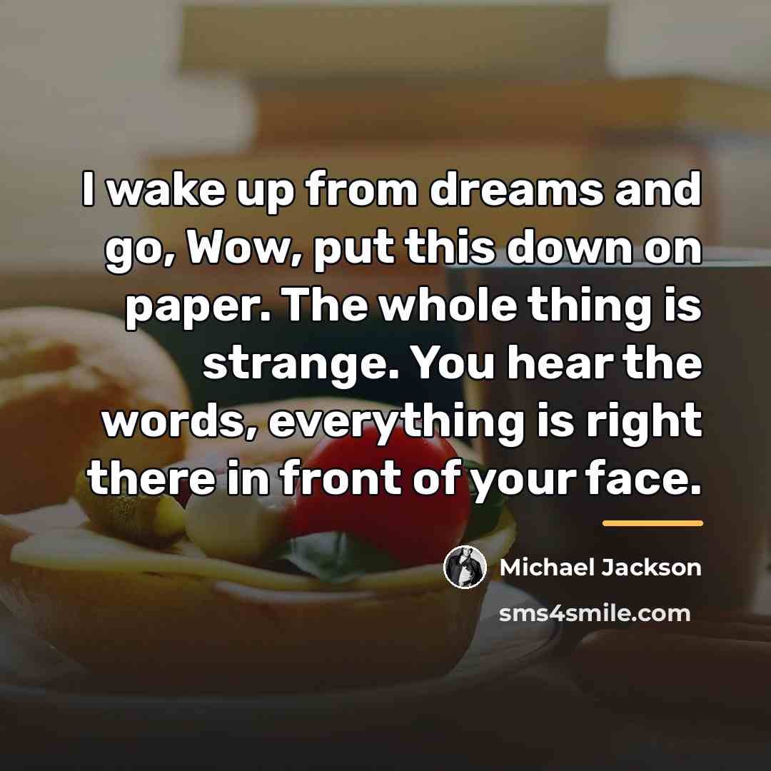 “I wake up from dreams and go, Wow, put this…” quote by Michael Jackson