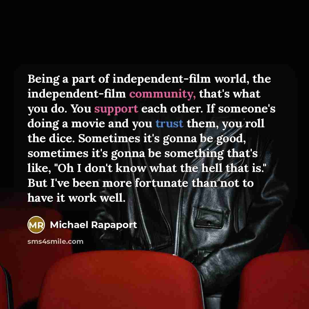 “Being a part of independent-film world, the independent-film community, that's…” quote by Michael Rapaport