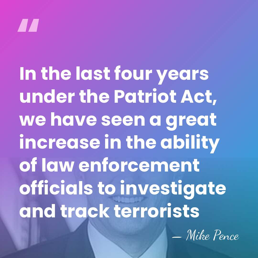 In the last four years under the Patriot Act, we have seen&hellip; - Mike Pence