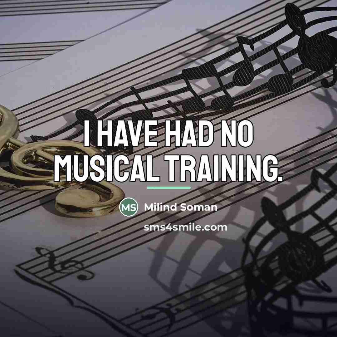 “I have had no musical training.…” quote by Milind Soman