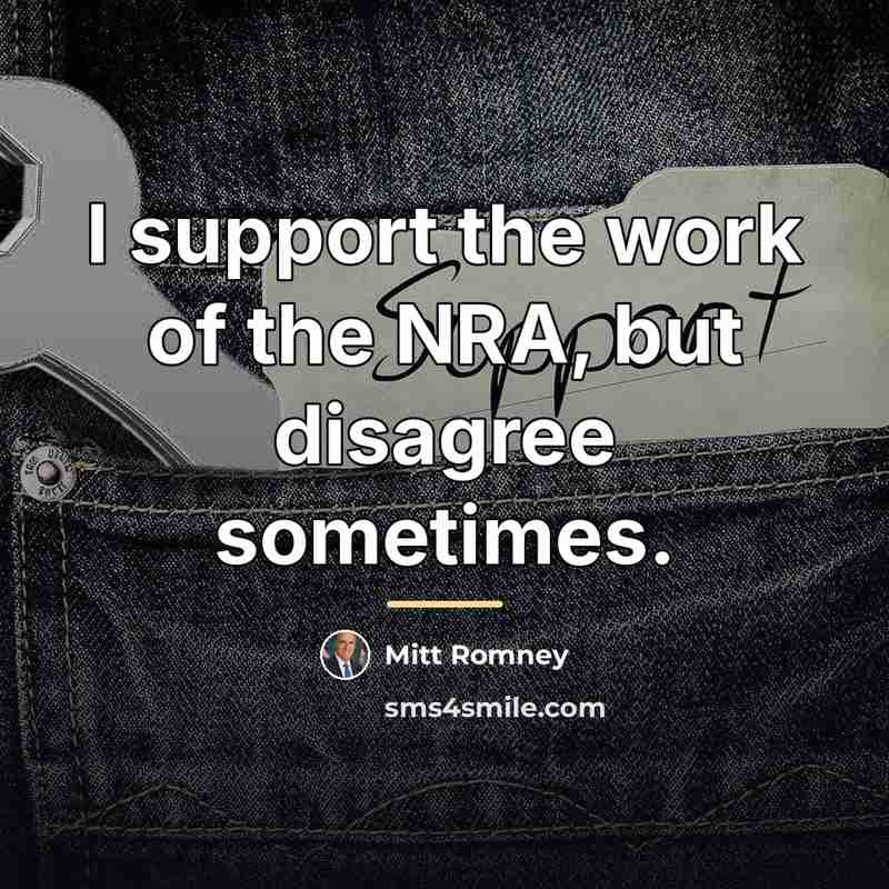 “I support the work of the NRA, but disagree sometimes.…” quote by Mitt Romney