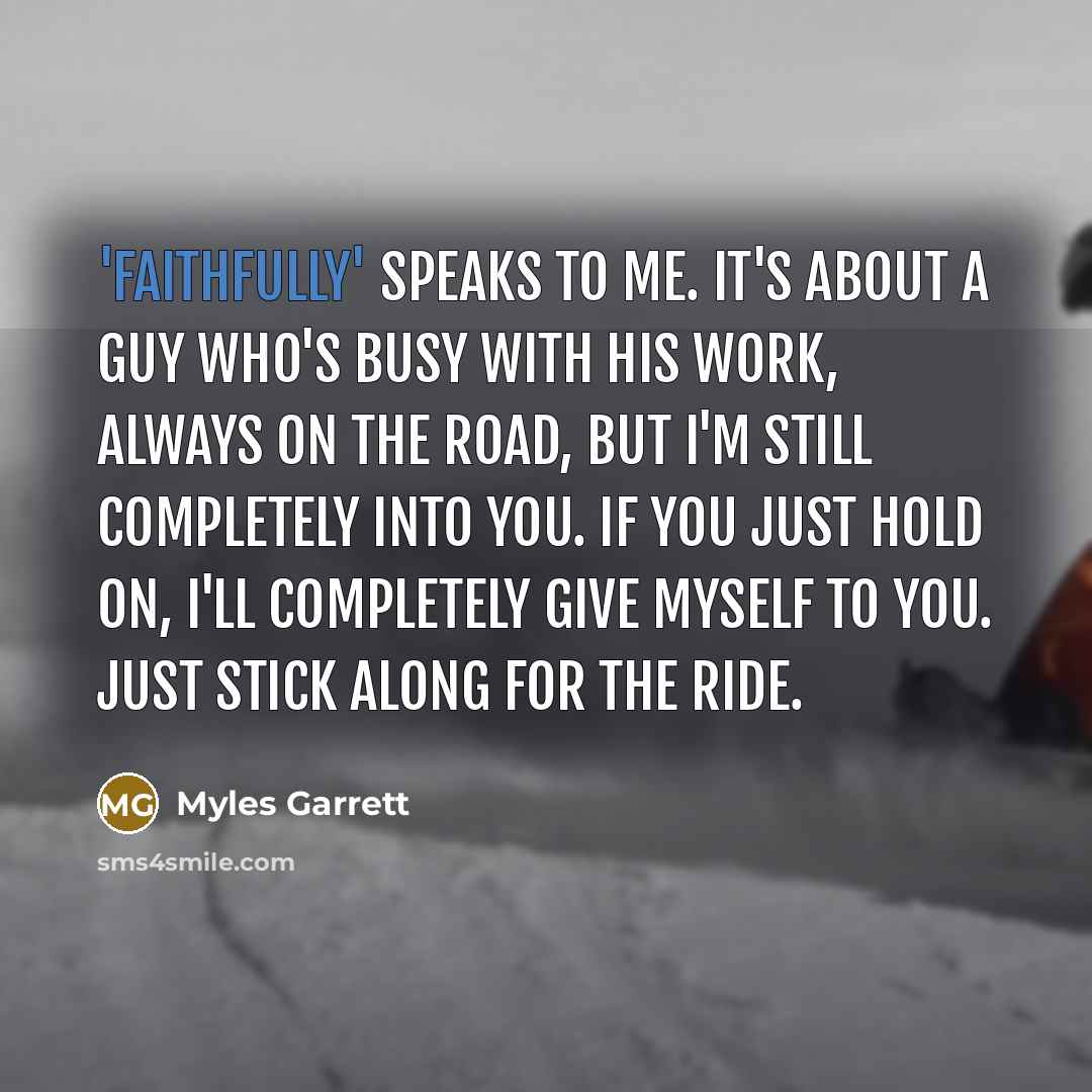 “'Faithfully' speaks to me. It's about a guy who's busy…” quote by Myles Garrett