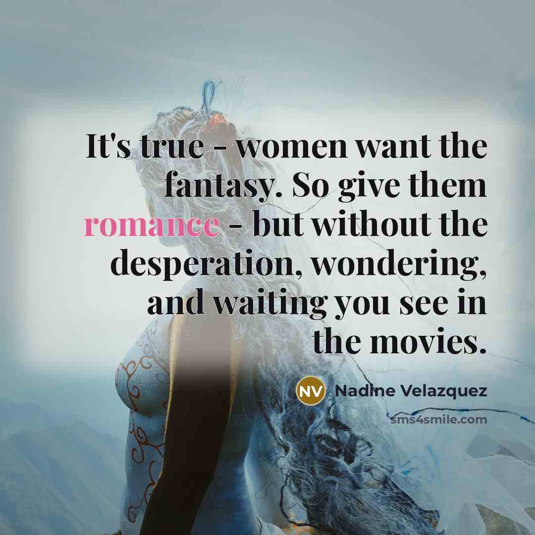 “It's true - women want the fantasy. So give them…” quote by Nadine Velazquez