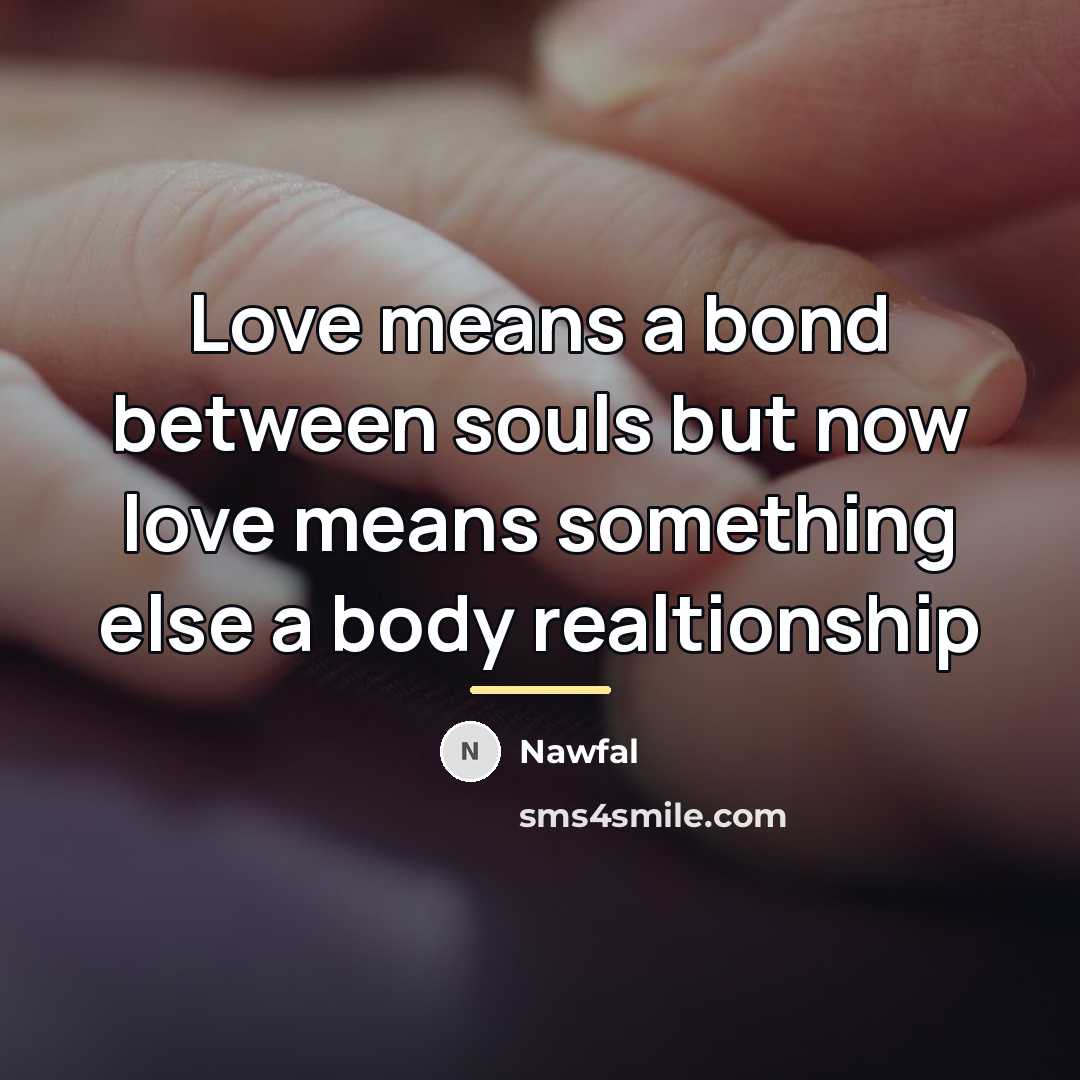“Love means a bond between souls but now love means…” quote by Nawfal