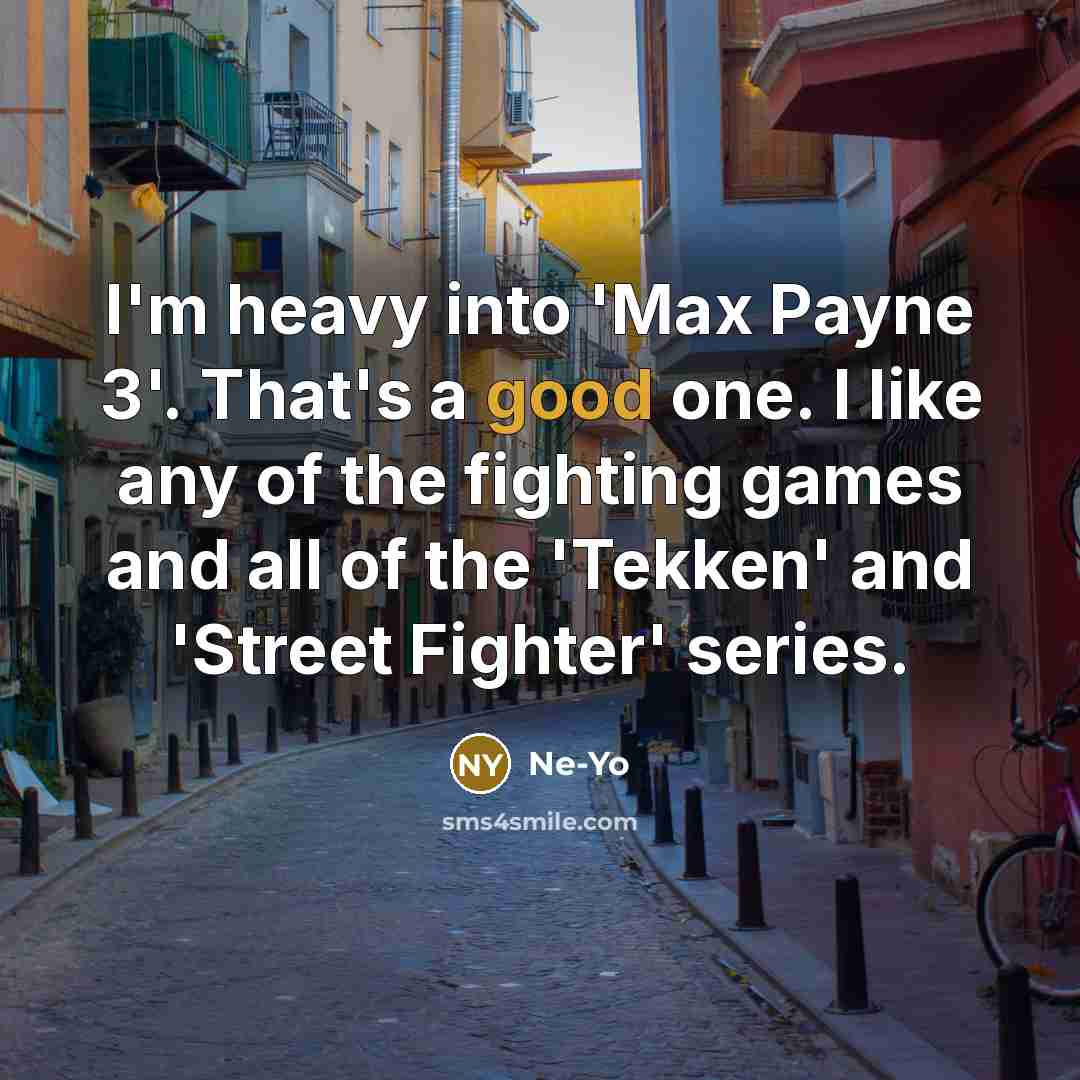 “I'm heavy into 'Max Payne 3'. That's a good one.…” quote by Ne-Yo