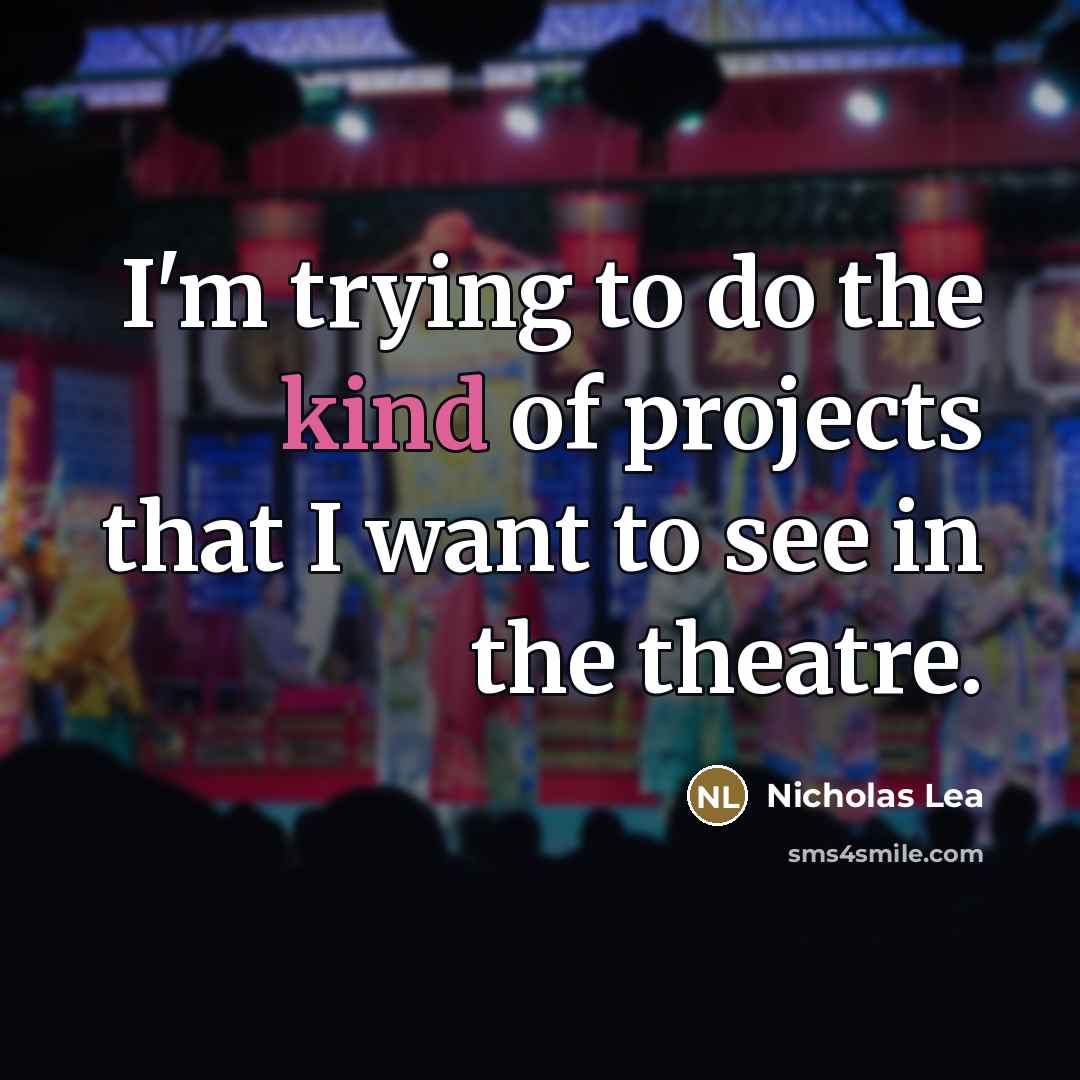 “I'm trying to do the kind of projects that I…” quote by Nicholas Lea