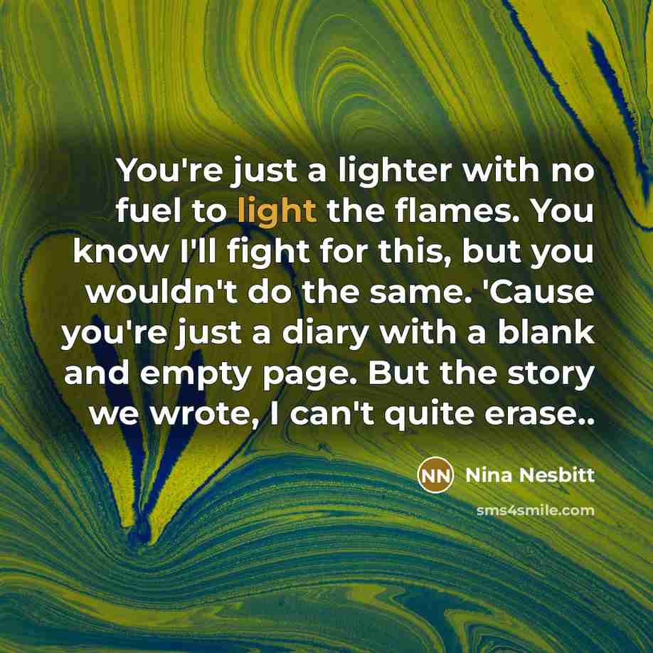 “You're just a lighter with no fuel to light the…” quote by Nina Nesbitt