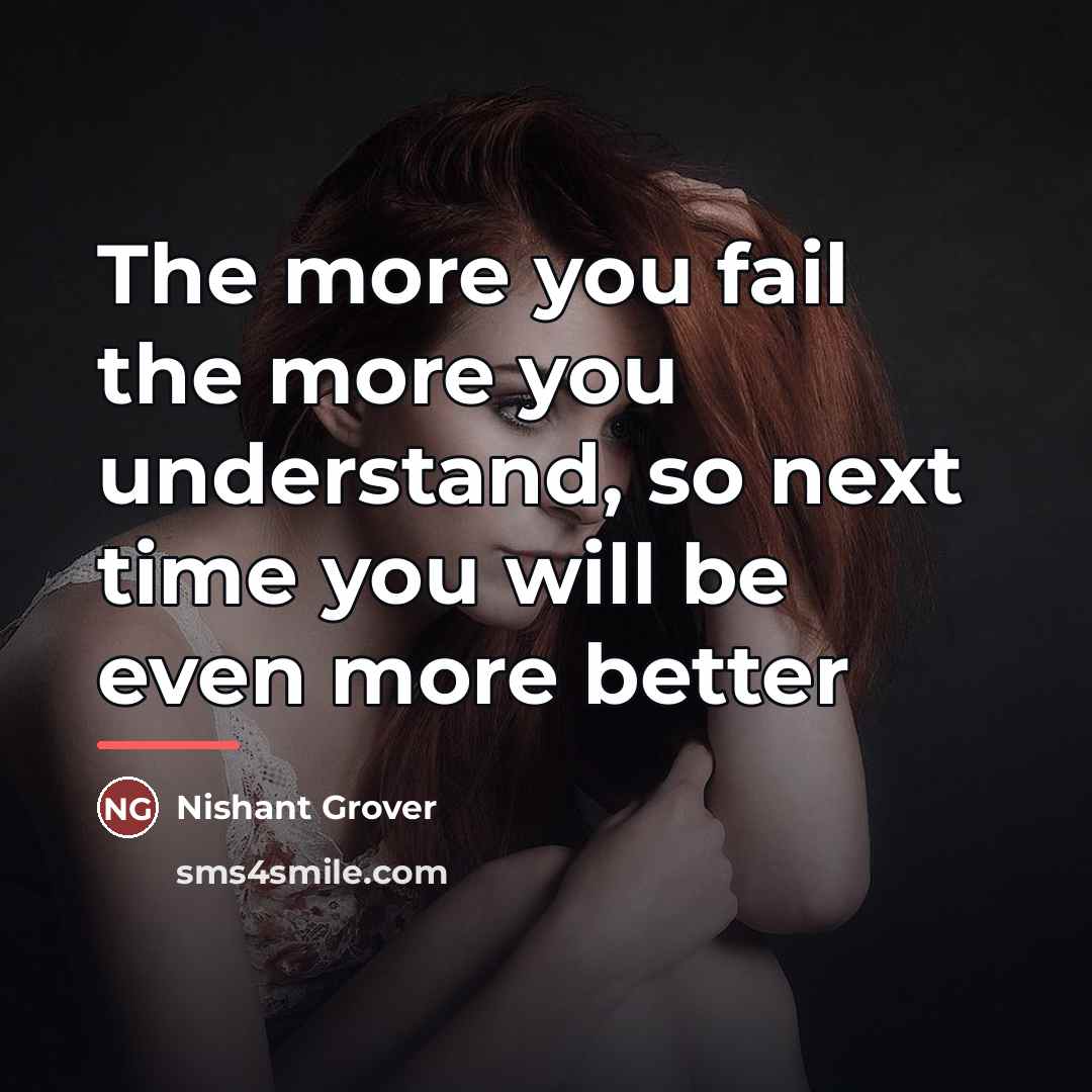 “The more you fail the more you understand, so next…” quote by Nishant Grover