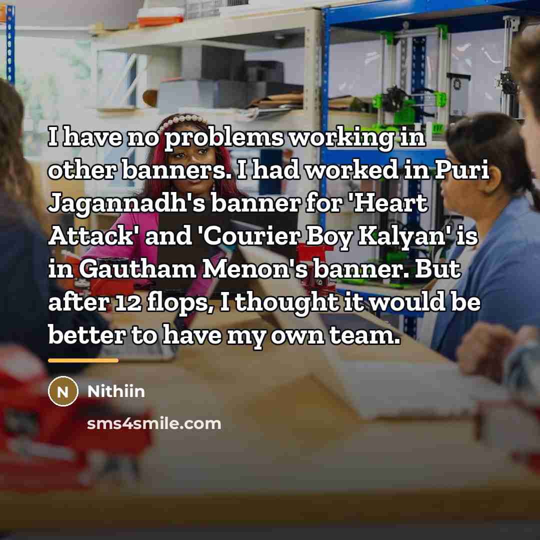 “I have no problems working in other banners. I had…” quote by Nithiin
