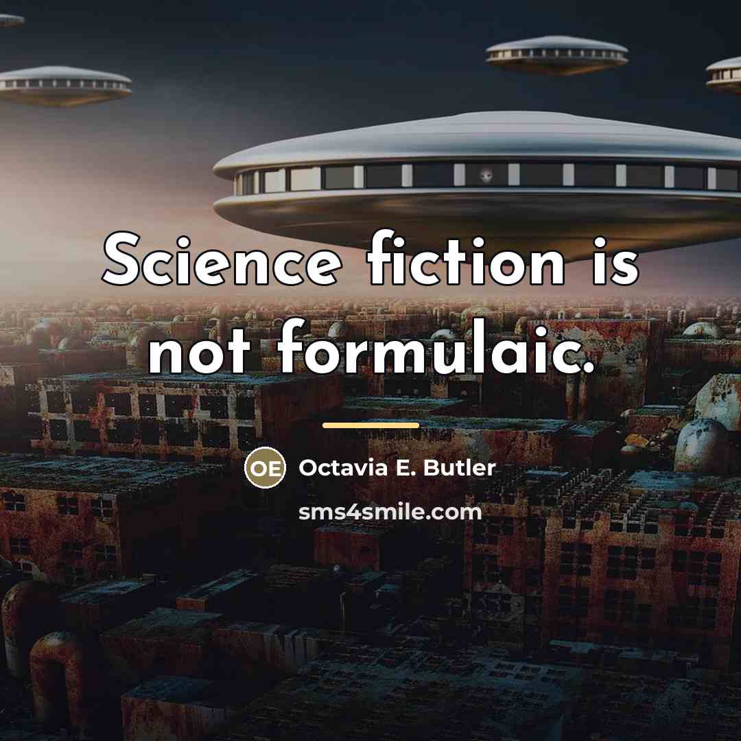 “Science fiction is not formulaic.…” quote by Octavia E. Butler