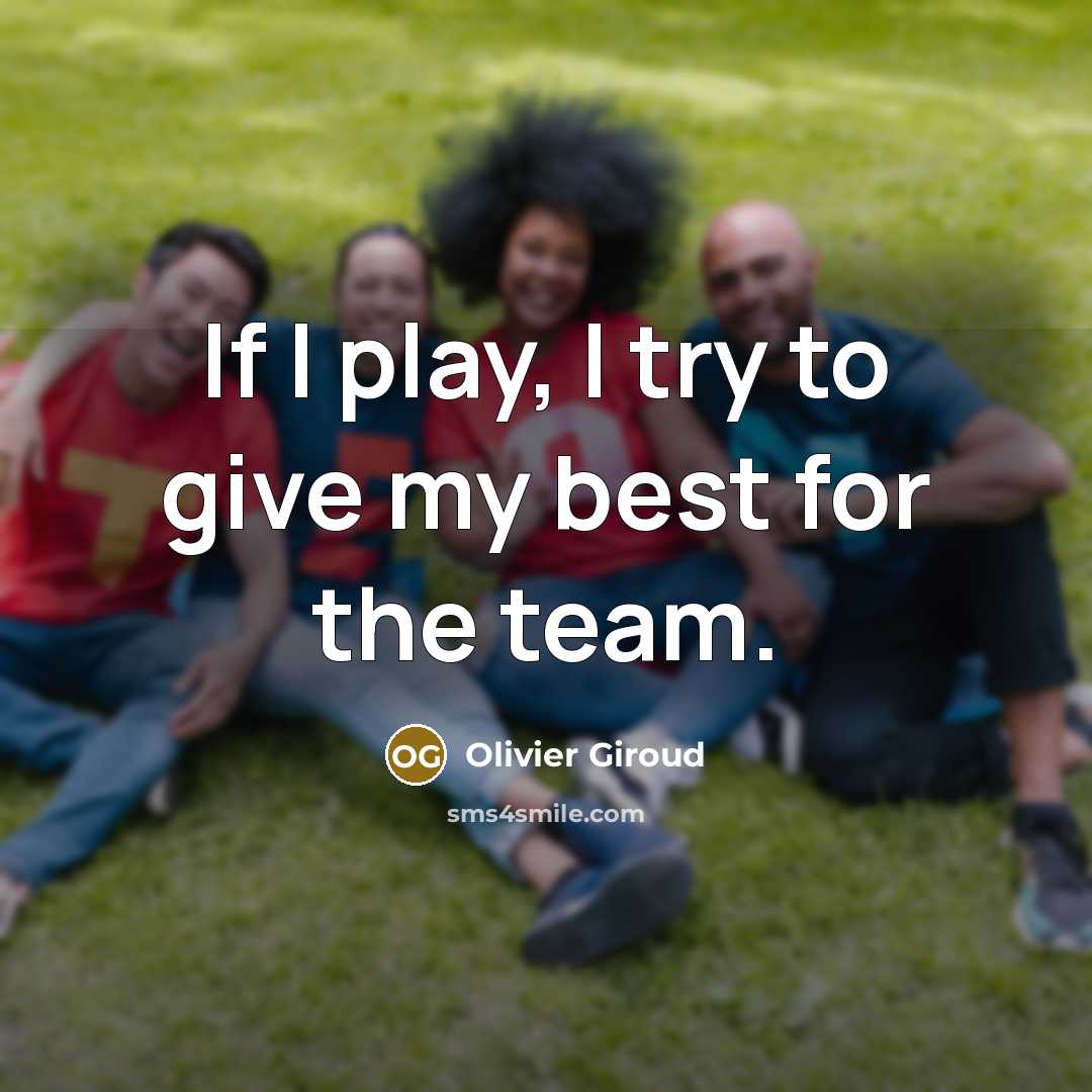 “If I play, I try to give my best for…” quote by Olivier Giroud