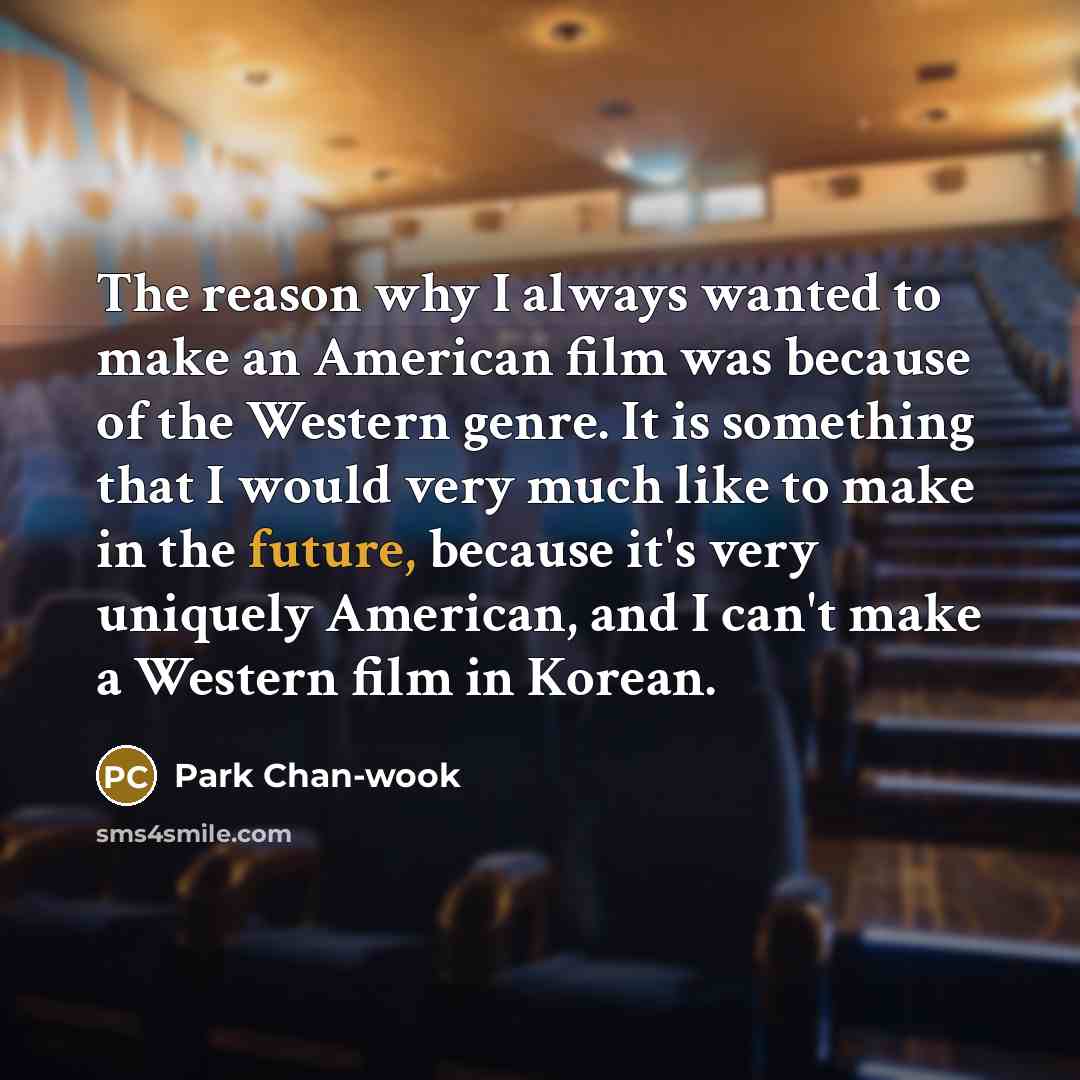 “The reason why I always wanted to make an American…” quote by Park Chan-wook