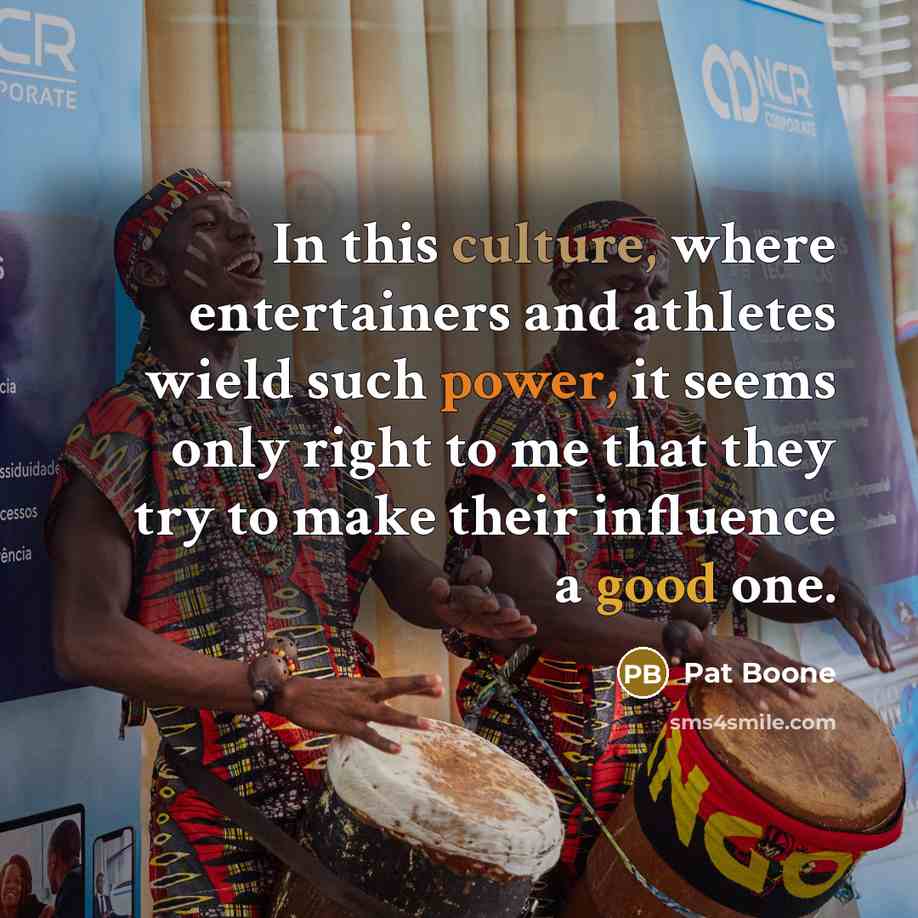 “In this culture, where entertainers and athletes wield such power,…” quote by Pat Boone
