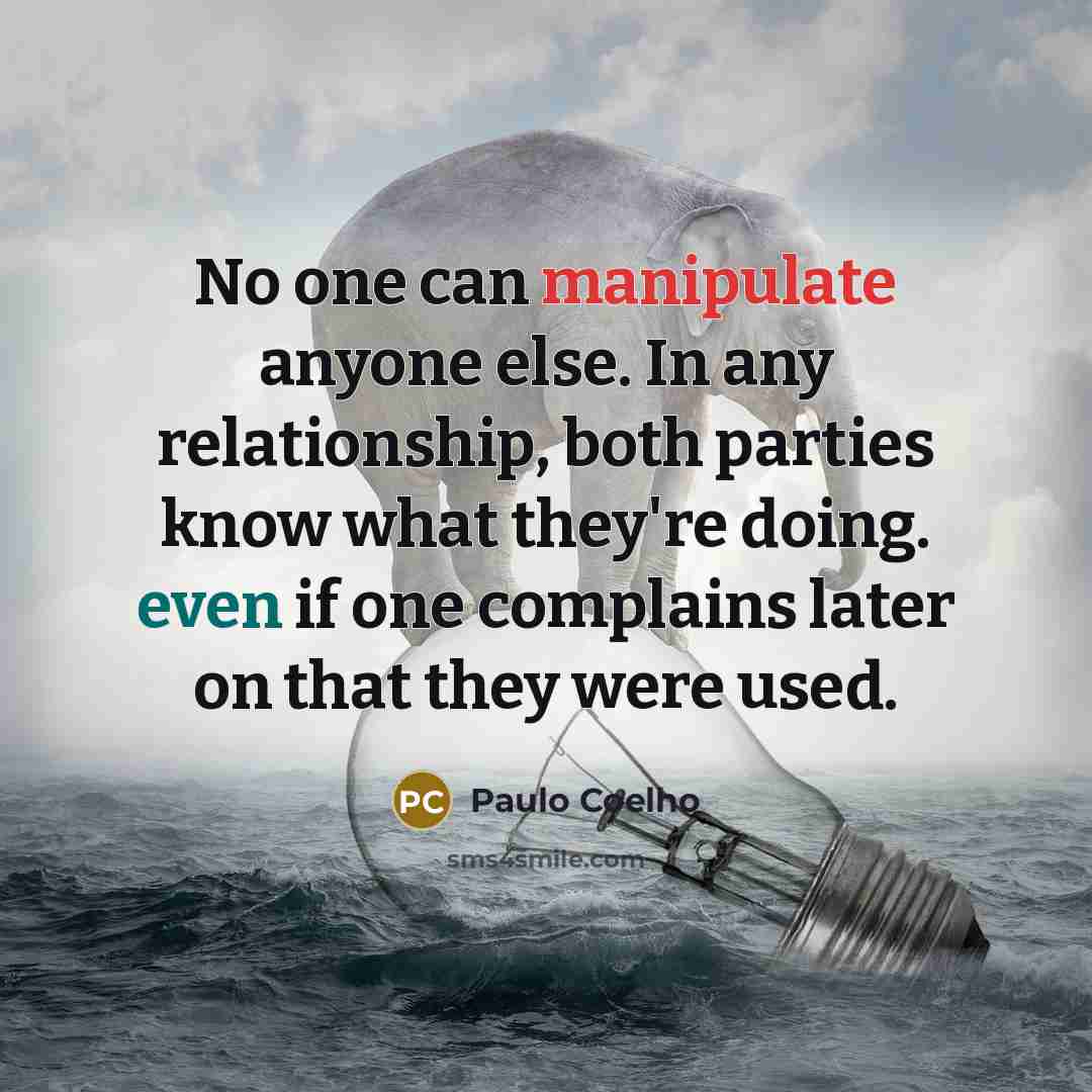 “No one can manipulate anyone else. In any relationship, both…” quote by Paulo Coelho